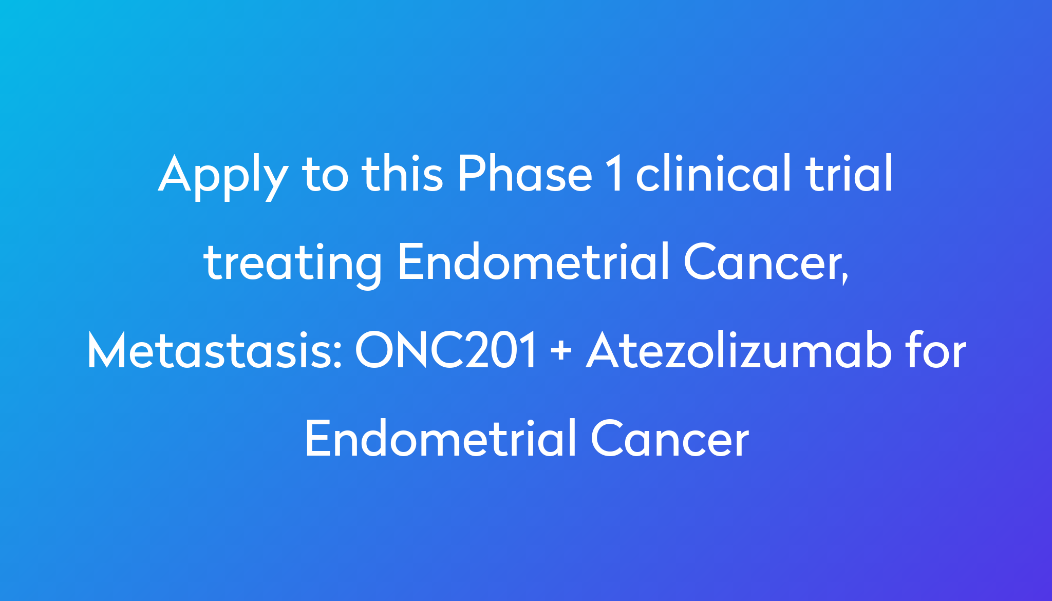 onc201-atezolizumab-for-endometrial-cancer-clinical-trial-2024-power